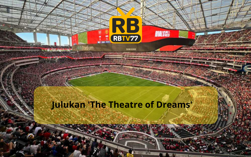 Julukan 'The Theatre of Dreams'